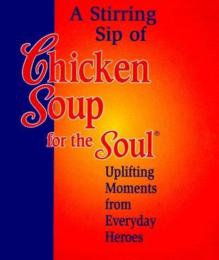 Stirring Sip of Chicken Soup for the Soul - Uplifting Moments from Everyday Heroes - Thryft