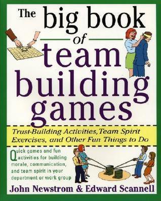 The Big Book of Team Building Games: Trust-Building Activities, Team Spirit Exercises, and Other Fun Things to Do - Thryft
