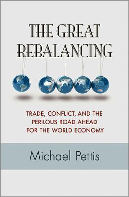 The Great Rebalancing : Trade, Conflict, and the Perilous Road Ahead for the World Economy - Thryft