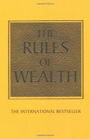The Rules of Wealth - A Personal Code for Prosperity and Plenty