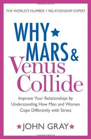 Why Mars and Venus Collide : Improve Your Relationships by Understanding How Men and Women Cope Differently with Stress - Thryft