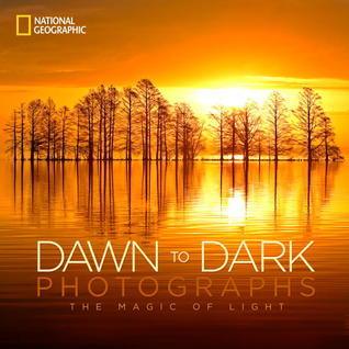 National Geographic Dawn to Dark Photographs : The Magic of Light - Thryft