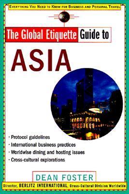 The Global Etiquette Guide to Asia: Everything You Need to Know for Business and Travel Success