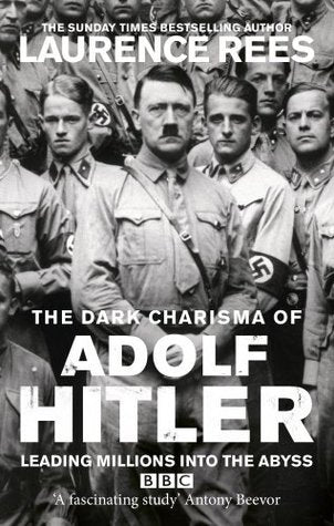 The Dark Charisma of Adolf Hitler: Leading Millions Into the Abyss