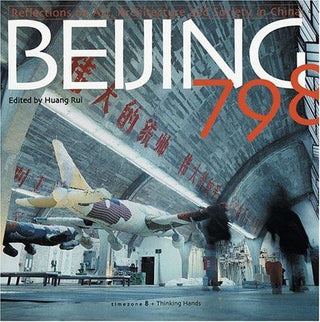 Beijing 798: Reflections on Art, Architecture and Society in China - Thryft