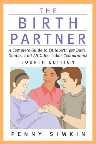 The Birth Partner - Revised 4th Edition : A Complete Guide to Childbirth for Dads, Doulas, and All Other Labor Companions - Thryft