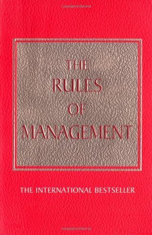 The Rules of Management: A Definitive Code for Managerial Success