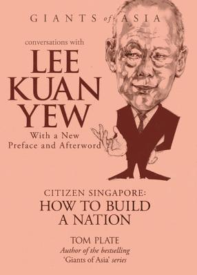 Conversations With Lee Kuan Yew - Citizen Singapore: How To Build A Nation - Thryft