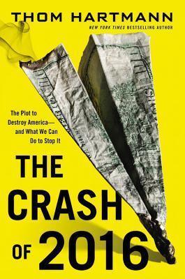 The Crash of 2016: The Plot to Destroy America--and What We Can Do to Stop It - Thryft
