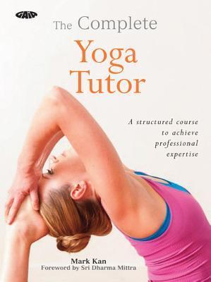 The Complete Yoga Tutor: A Structured Course to Achieve Professional Expertise