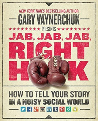 Jab, Jab, Jab, Right Hook: How to Tell Your Story in a Noisy Social World - Thryft