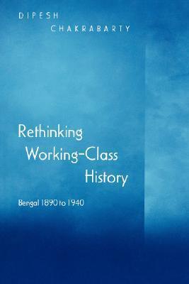 Rethinking Working-Class History : Bengal 1890-1940 - Thryft