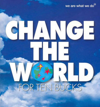 Change the World for Ten Bucks: 50 Actions to Change the World and Make You Feel Good