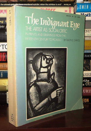 The Indignant Eye : The Artist as a Social Critic in Prints and Drawings from the 15th Century to Picasso - Thryft