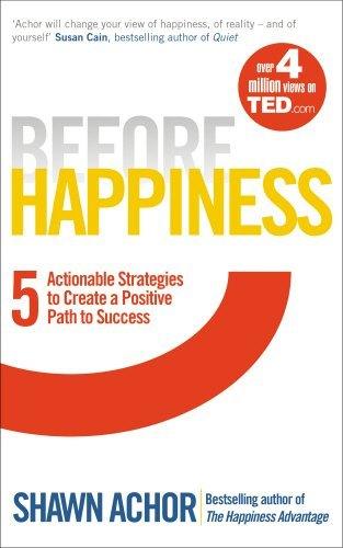 Before Happiness : Five Actionable Strategies to Create a Positive Path to Success - Thryft