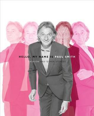 Hello, My Name Is Paul Smith: Fashion and Other Stories