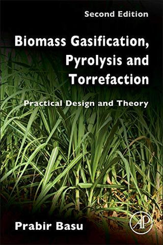 Biomass Gasification, Pyrolysis and Torrefaction : Practical Design and Theory - Thryft
