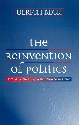 The Reinvention of Politics : Rethinking Modernity in the Global Social Order - Thryft