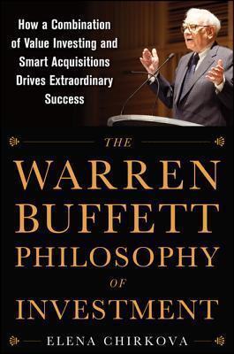 The Warren Buffett Philosophy of Investment: How a Combination of Value Investing and Smart Acquisitions Drives Extraordinary Success - Thryft