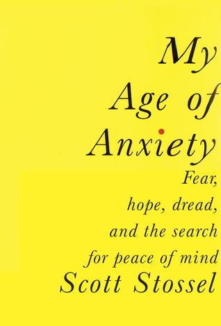 My Age of Anxiety : Fear, Hope, Dread, and the Search for Peace of Mind - Thryft