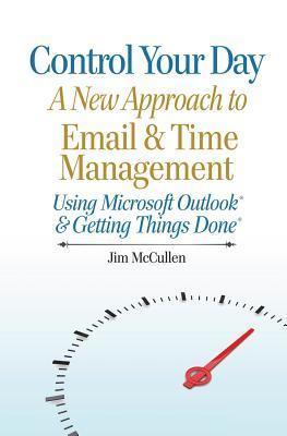 Control Your Day : A New Approach to Email and Time Management Using Microsoft(R) Outlook and the concepts of Getting Things Done(R) - Thryft