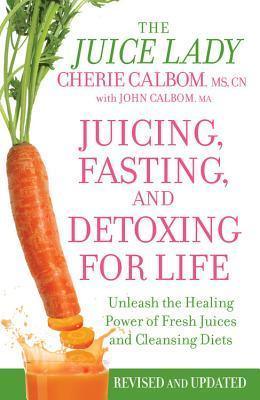 Juicing, Fasting And Detoxing For Life : Unleash the Healing Power of Fresh Juices and Cleansing Diets (Revised Edition) - Thryft