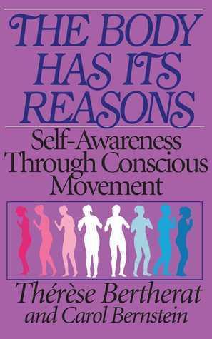 The Body Has its Reasons : Self-Awareness Through Conscious Movement - Thryft