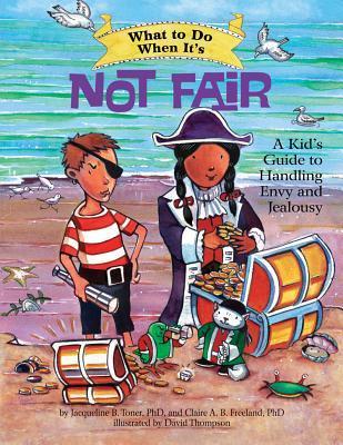 What to Do When It's Not Fair: A Kid's Guide to Handling Envy and Jealousy