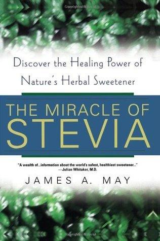 The Miracle Of Stevia - Discover The Healing Power Of Nature's Herbal Sweetener - Thryft