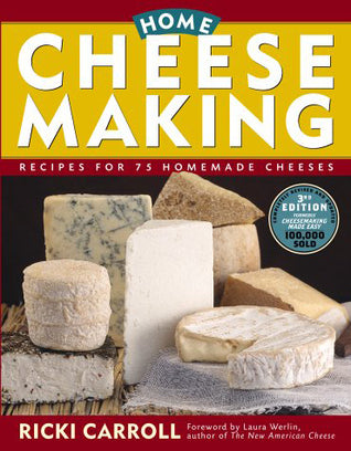 Home Cheese Making: Recipes for 75 Homemade Cheeses