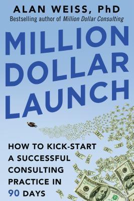 Million Dollar Launch					How to Kick-Start a Successful Consulting Practice in 90 Days - Thryft
