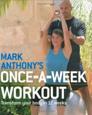 Mark Anthony's Once-a-Week Workout: Transform Your Body in 12 Weeks