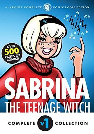 The Complete Sabrina the Teenage Witch: 1962-1972 (Sabrina's Spellbook)