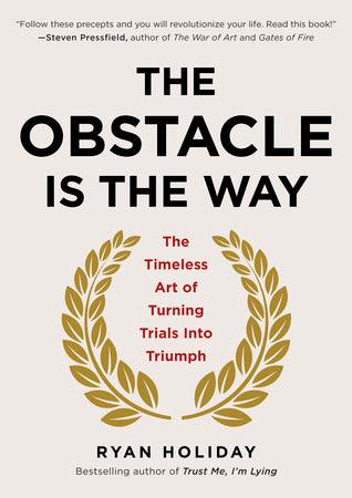 The Obstacle Is the Way : The Timeless Art of Turning Trials into Triumph - Thryft