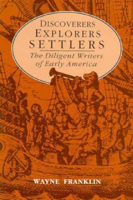 Discoverers, Explorers, Settlers : The Diligent Writers of Early America - Thryft