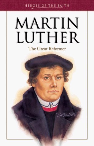 Martin Luther: The Great Reformer - Heroes of the Faith