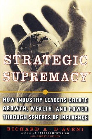 Strategic Supremacy - How Industry Leaders Create Growth, Wealth, And Power Through Spheres Of Influence - Thryft