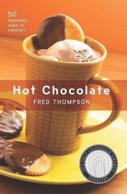 Hot Chocolate: 50 Heavenly Cups of Comfort - Thryft
