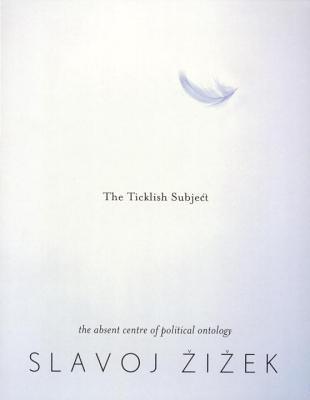 The Ticklish Subject : Absent Centre of Political Ontology - Thryft