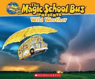 The Magic School Bus Presents: Wild Weather : A Nonfiction Companion to the Original Magic School Bus Series - Thryft