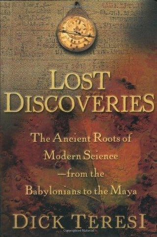 Lost Discoveries : The Multicultural Roots of Modern Science from the Babylonians to the Maya - Thryft
