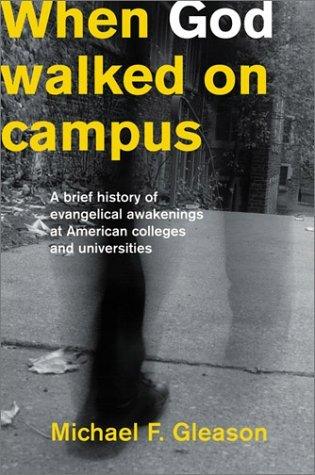 When God Walked on Campus : A Brief History of Evangelical Awakenings at American Colleges and Universities - Thryft