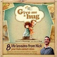 Give Me a Hug: 8 Life Lessons from Nick Your Kids Cannot Miss