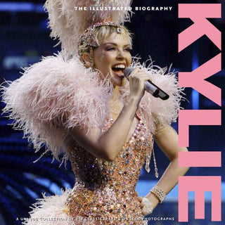 Kylie: The Illustrated Biography: Classic, Rare and Unseen