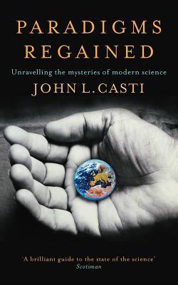 Paradigms Regained: Unraveling the Mysteries of Modern Science