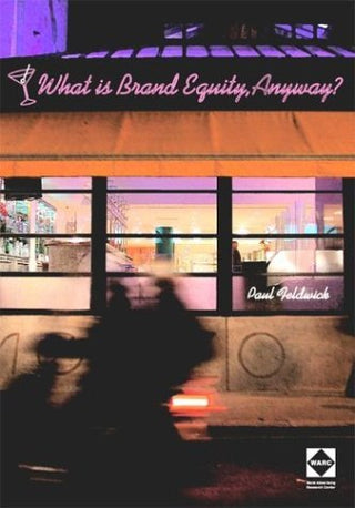 What Is Brand Equity, Anyway? - Selected Papers on Brands and Advertising