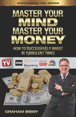 Master Your Mind Master Your Money: How to Successfully Invest in Turbulent Times