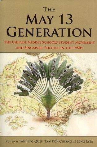 The May 13 Generation - The Chinese Middle Schools Student Movement And Singapore Politics In The 1950S - Thryft