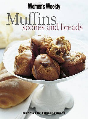 Muffins, Scones & Bread - The Australian Women's Weekly Essentials
