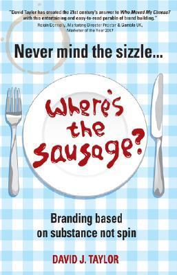 Never Mind the Sizzle - Where's the Sausage? Branding Based on Substance Not Spin